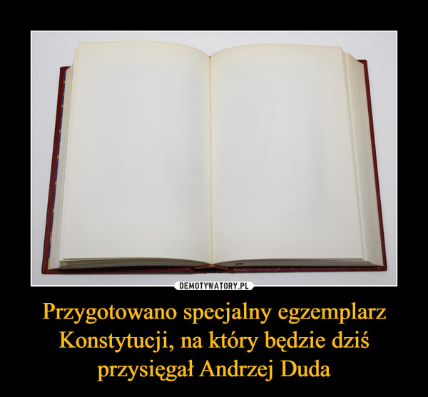 Przygotowano specjalny egzemplarz Konstytucji, na który będzie dziś przysięgał Andrzej Duda –  
