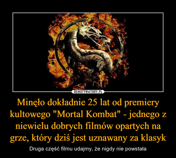 Minęło dokładnie 25 lat od premiery kultowego "Mortal Kombat" - jednego z niewielu dobrych filmów opartych na grze, który dziś jest uznawany za klasyk