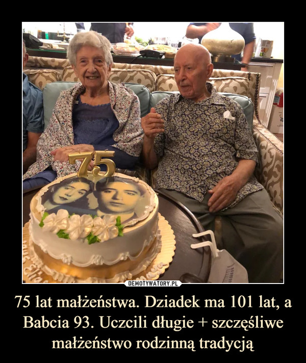 75 lat małżeństwa. Dziadek ma 101 lat, a Babcia 93. Uczcili długie + szczęśliwe małżeństwo rodzinną tradycją –  