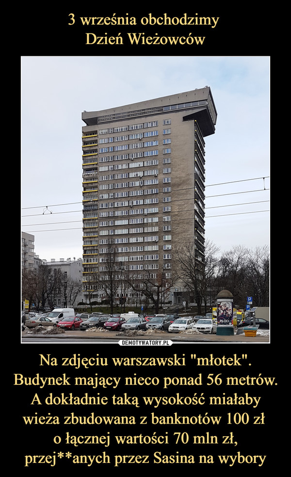 Na zdjęciu warszawski "młotek". Budynek mający nieco ponad 56 metrów. A dokładnie taką wysokość miałaby wieża zbudowana z banknotów 100 zł o łącznej wartości 70 mln zł, przej**anych przez Sasina na wybory –  