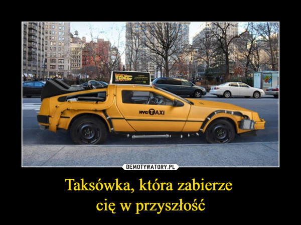 Taksówka, która zabierze cię w przyszłość –  
