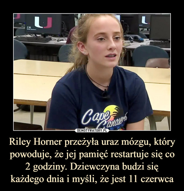 Riley Horner przeżyła uraz mózgu, który powoduje, że jej pamięć restartuje się co 2 godziny. Dziewczyna budzi się każdego dnia i myśli, że jest 11 czerwca