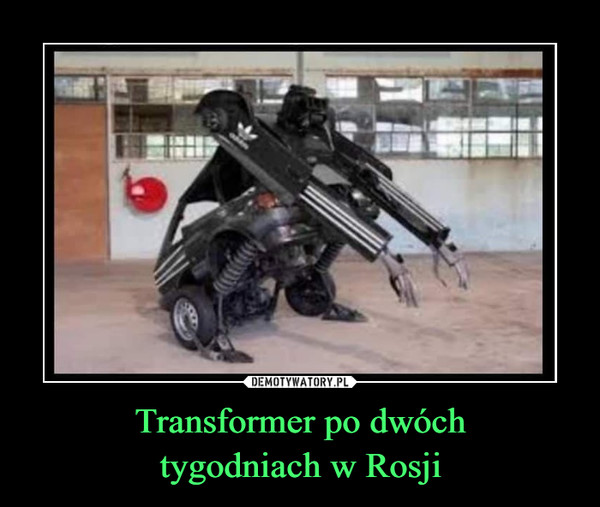 Transformer po dwóchtygodniach w Rosji –  