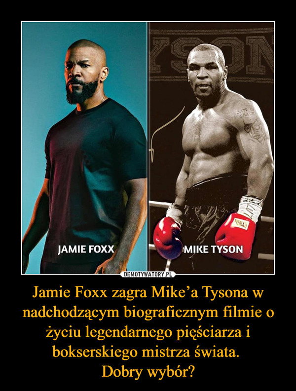 Jamie Foxx zagra Mike’a Tysona w nadchodzącym biograficznym filmie o życiu legendarnego pięściarza i bokserskiego mistrza świata. 
Dobry wybór?