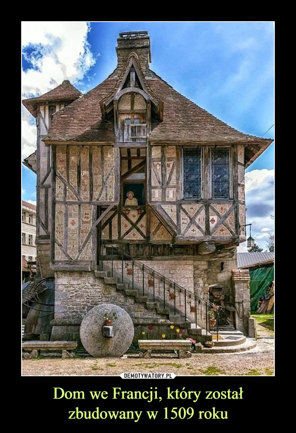 Dom we Francji, który zostałzbudowany w 1509 roku –  