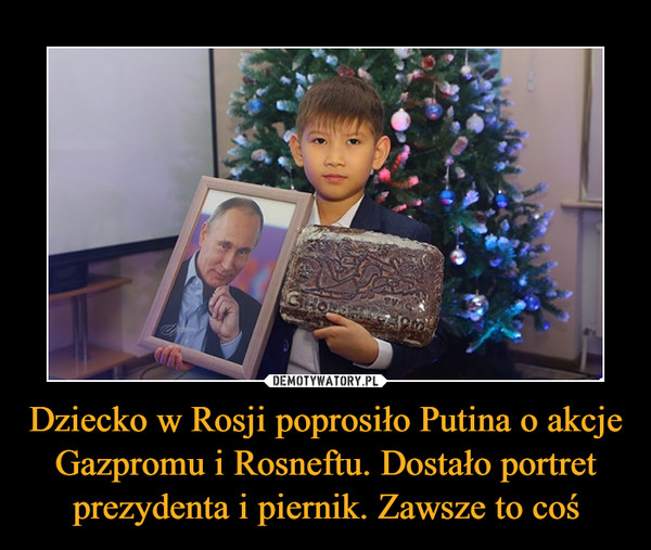 Dziecko w Rosji poprosiło Putina o akcje Gazpromu i Rosneftu. Dostało portret prezydenta i piernik. Zawsze to coś