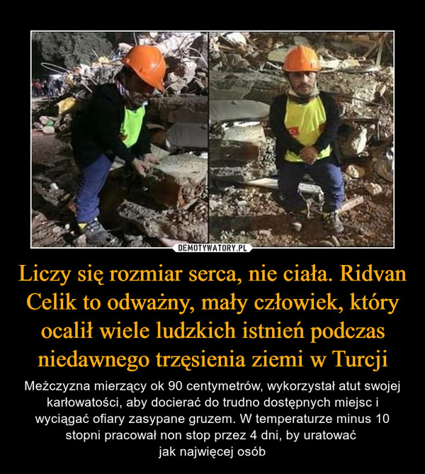Liczy się rozmiar serca, nie ciała. Ridvan Celik to odważny, mały człowiek, który ocalił wiele ludzkich istnień podczas niedawnego trzęsienia ziemi w Turcji