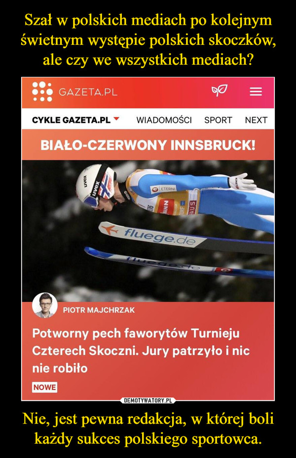 Szał w polskich mediach po kolejnym świetnym występie polskich skoczków, ale czy we wszystkich mediach? Nie, jest pewna redakcja, w której boli każdy sukces polskiego sportowca.