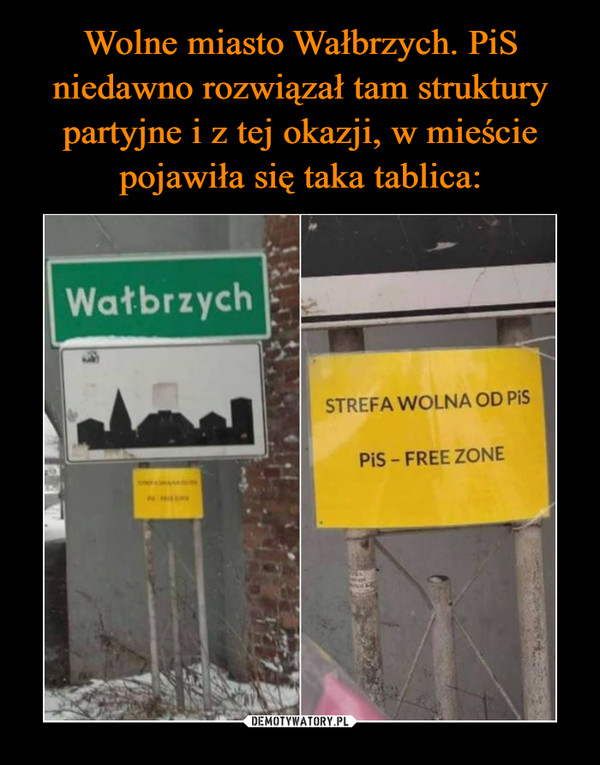 Wolne miasto Wałbrzych. PiS niedawno rozwiązał tam struktury partyjne i z tej okazji, w mieście pojawiła się taka tablica: