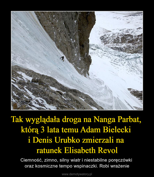 Tak wyglądała droga na Nanga Parbat, 
którą 3 lata temu Adam Bielecki 
i Denis Urubko zmierzali na 
ratunek Elisabeth Revol