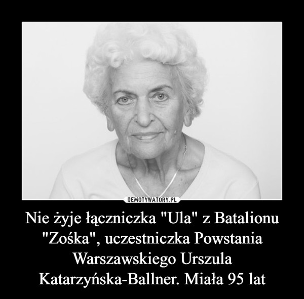 Nie żyje łączniczka "Ula" z Batalionu "Zośka", uczestniczka Powstania Warszawskiego Urszula Katarzyńska-Ballner. Miała 95 lat –  