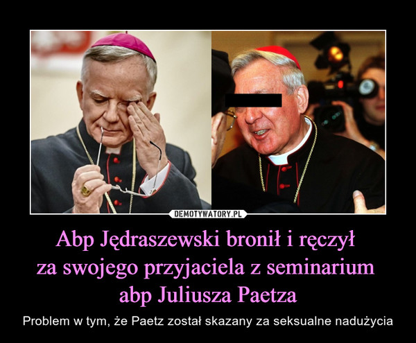 Abp Jędraszewski bronił i ręczył za swojego przyjaciela z seminarium abp Juliusza Paetza – Problem w tym, że Paetz został skazany za seksualne nadużycia 