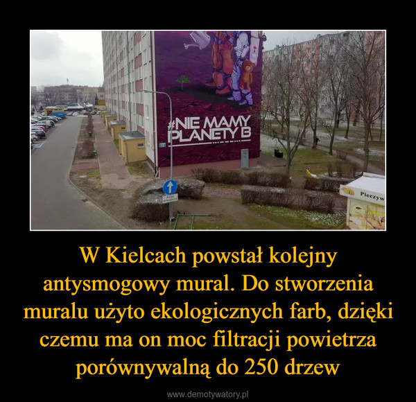 W Kielcach powstał kolejny antysmogowy mural. Do stworzenia muralu użyto ekologicznych farb, dzięki czemu ma on moc filtracji powietrza porównywalną do 250 drzew –  