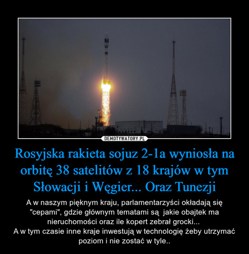 Rosyjska rakieta sojuz 2-1a wyniosła na orbitę 38 satelitów z 18 krajów w tym Słowacji i Węgier... Oraz Tunezji