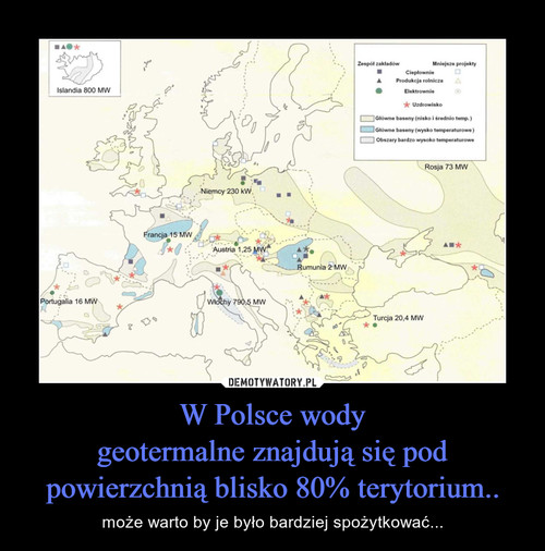 W Polsce wody
geotermalne znajdują się pod powierzchnią blisko 80% terytorium..