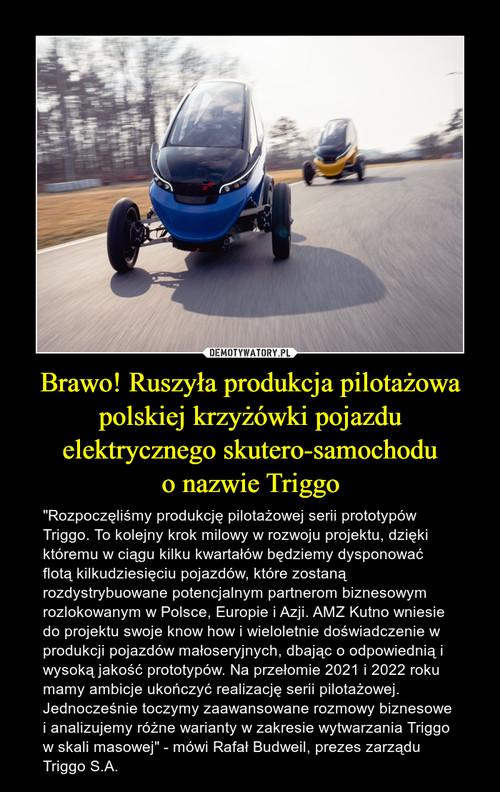 Brawo! Ruszyła produkcja pilotażowa polskiej krzyżówki pojazdu elektrycznego skutero-samochodu
o nazwie Triggo
