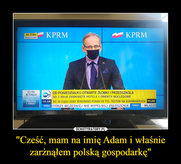 "Cześć, mam na imię Adam i właśnie zarżnąłem polską gospodarkę"