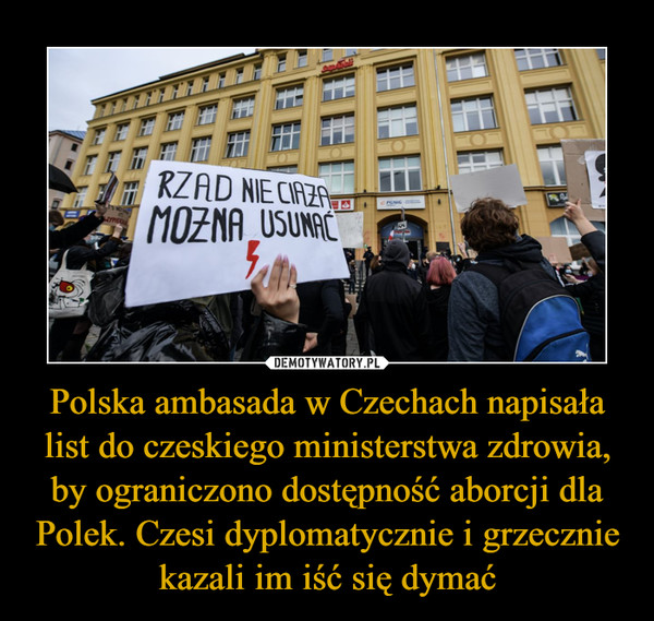 Polska ambasada w Czechach napisała list do czeskiego ministerstwa zdrowia, by ograniczono dostępność aborcji dla Polek. Czesi dyplomatycznie i grzecznie kazali im iść się dymać –  