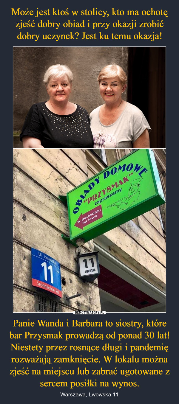 Panie Wanda i Barbara to siostry, które bar Przysmak prowadzą od ponad 30 lat! Niestety przez rosnące długi i pandemię rozważają zamknięcie. W lokalu można zjeść na miejscu lub zabrać ugotowane z sercem posiłki na wynos. – Warszawa, Lwowska 11 