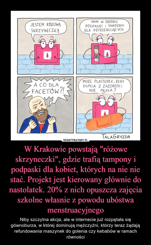 W Krakowie powstają "różowe skrzyneczki", gdzie trafią tampony i podpaski dla kobiet, których na nie nie stać. Projekt jest kierowany głównie do nastolatek. 20% z nich opuszcza zajęcia szkolne własnie z powodu ubóstwa menstruacyjnego