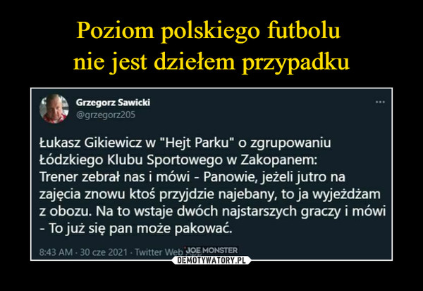 Poziom polskiego futbolu 
nie jest dziełem przypadku