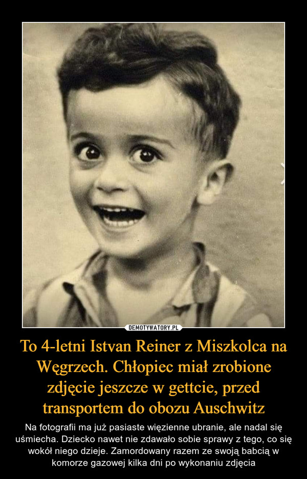 To 4-letni Istvan Reiner z Miszkolca na Węgrzech. Chłopiec miał zrobione zdjęcie jeszcze w gettcie, przed transportem do obozu Auschwitz