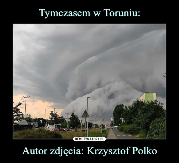 Tymczasem w Toruniu: Autor zdjęcia: Krzysztof Polko