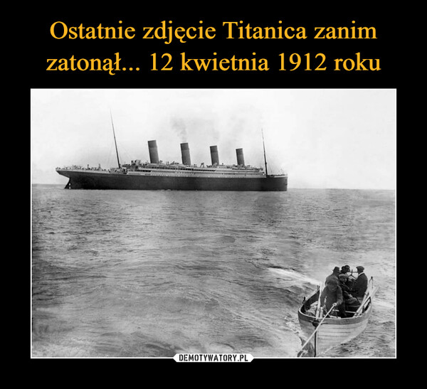 Ostatnie zdjęcie Titanica zanim zatonął... 12 kwietnia 1912 roku