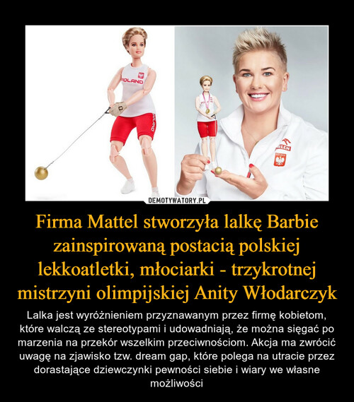 Firma Mattel stworzyła lalkę Barbie zainspirowaną postacią polskiej lekkoatletki, młociarki - trzykrotnej mistrzyni olimpijskiej Anity Włodarczyk