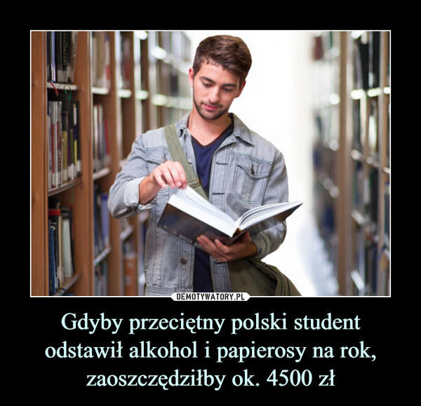 Gdyby przeciętny polski studentodstawił alkohol i papierosy na rok, zaoszczędziłby ok. 4500 zł –  