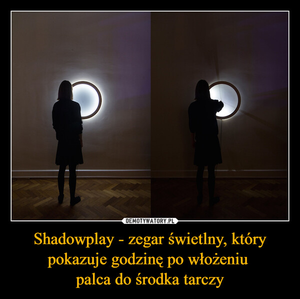 Shadowplay - zegar świetlny, który pokazuje godzinę po włożeniu palca do środka tarczy –  
