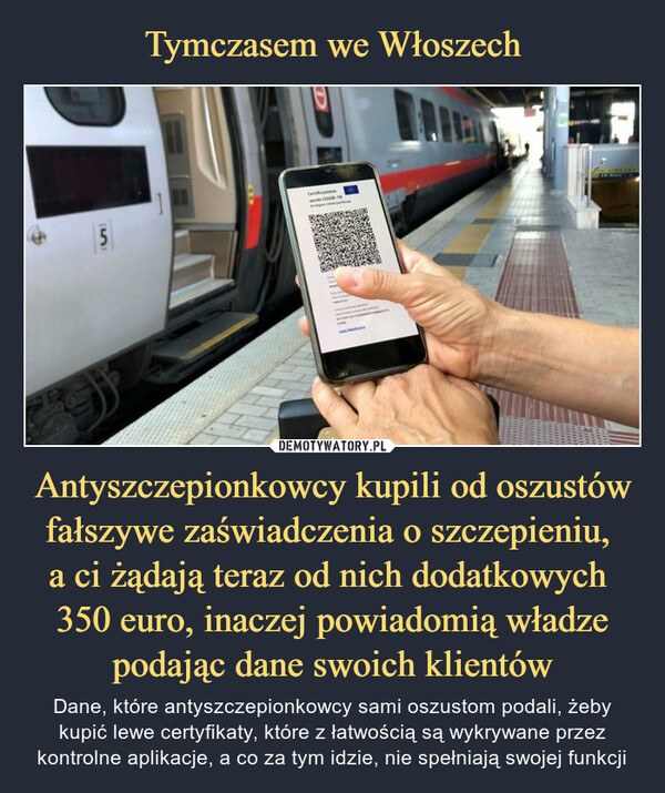 Antyszczepionkowcy kupili od oszustów fałszywe zaświadczenia o szczepieniu, a ci żądają teraz od nich dodatkowych 350 euro, inaczej powiadomią władze podając dane swoich klientów – Dane, które antyszczepionkowcy sami oszustom podali, żeby kupić lewe certyfikaty, które z łatwością są wykrywane przez kontrolne aplikacje, a co za tym idzie, nie spełniają swojej funkcji 