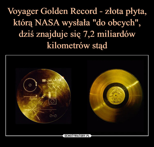 Voyager Golden Record - złota płyta, którą NASA wysłała "do obcych", dziś znajduje się 7,2 miliardów kilometrów stąd