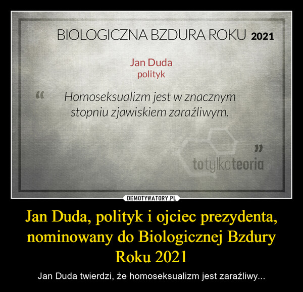 Jan Duda, polityk i ojciec prezydenta, nominowany do Biologicznej Bzdury Roku 2021 – Jan Duda twierdzi, że homoseksualizm jest zaraźliwy... 