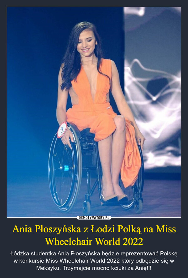 Ania Płoszyńska z Łodzi Polką na Miss Wheelchair World 2022 – Łódzka studentka Ania Płoszyńska będzie reprezentować Polskę w konkursie Miss Wheelchair World 2022 który odbędzie się w Meksyku. Trzymajcie mocno kciuki za Anię!!! 
