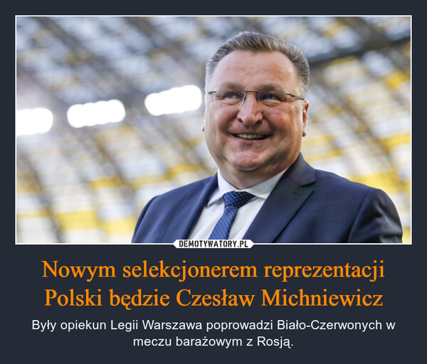 Nowym selekcjonerem reprezentacji Polski będzie Czesław Michniewicz – Były opiekun Legii Warszawa poprowadzi Biało-Czerwonych w meczu barażowym z Rosją. 