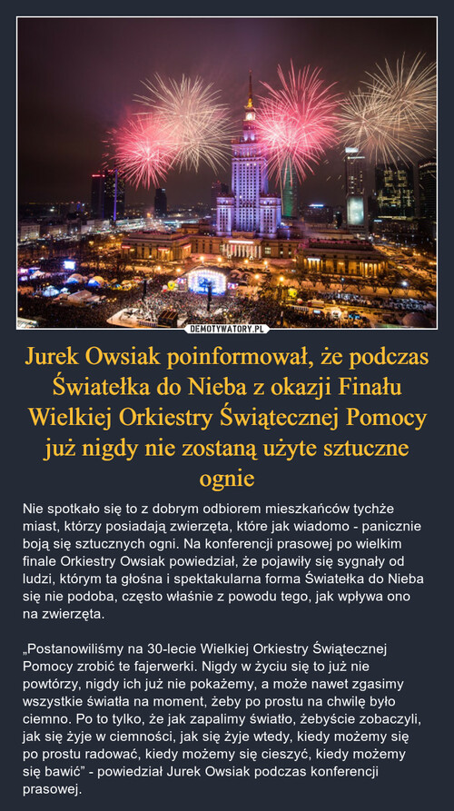 Jurek Owsiak poinformował, że podczas Światełka do Nieba z okazji Finału Wielkiej Orkiestry Świątecznej Pomocy już nigdy nie zostaną użyte sztuczne ognie