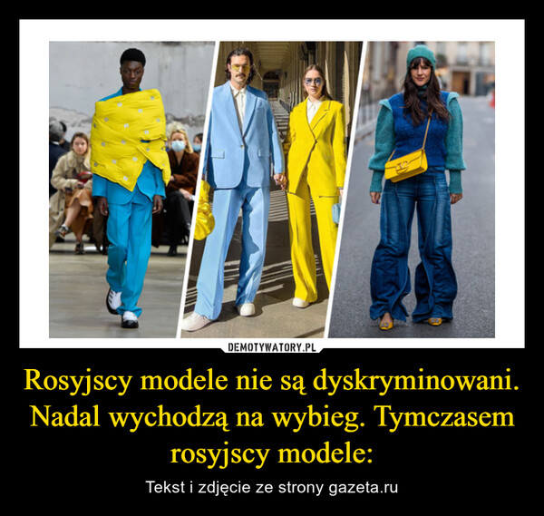 Rosyjscy modele nie są dyskryminowani. Nadal wychodzą na wybieg. Tymczasem rosyjscy modele: – Tekst i zdjęcie ze strony gazeta.ru 