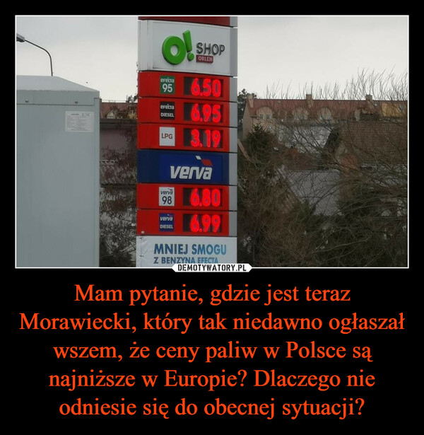 Mam pytanie, gdzie jest teraz Morawiecki, który tak niedawno ogłaszał wszem, że ceny paliw w Polsce są najniższe w Europie? Dlaczego nie odniesie się do obecnej sytuacji? –  