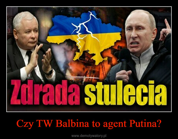 Czy TW Balbina to agent Putina? –  