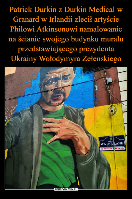 Patrick Durkin z Durkin Medical w Granard w Irlandii zlecił artyście Philowi Atkinsonowi namalowanie na ścianie swojego budynku muralu przedstawiającego prezydenta Ukrainy Wołodymyra Zełenskiego