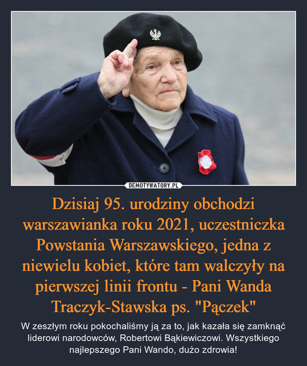 Dzisiaj 95. urodziny obchodzi warszawianka roku 2021, uczestniczka Powstania Warszawskiego, jedna z niewielu kobiet, które tam walczyły na pierwszej linii frontu - Pani Wanda Traczyk-Stawska ps. "Pączek"