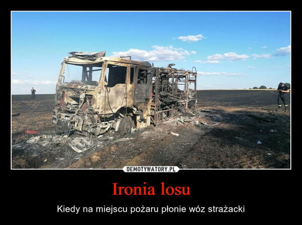 Ironia losu – Kiedy na miejscu pożaru płonie wóz strażacki 