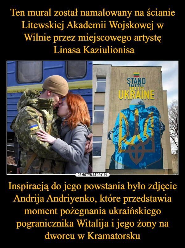Inspiracją do jego powstania było zdjęcie Andrija Andriyenko, które przedstawia moment pożegnania ukraińskiego pogranicznika Witalija i jego żony na dworcu w Kramatorsku –  