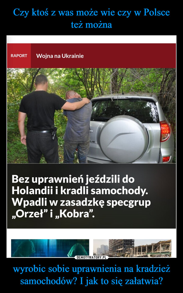 Czy ktoś z was może wie czy w Polsce też można wyrobic sobie uprawnienia na kradzież samochodów? I jak to się załatwia?