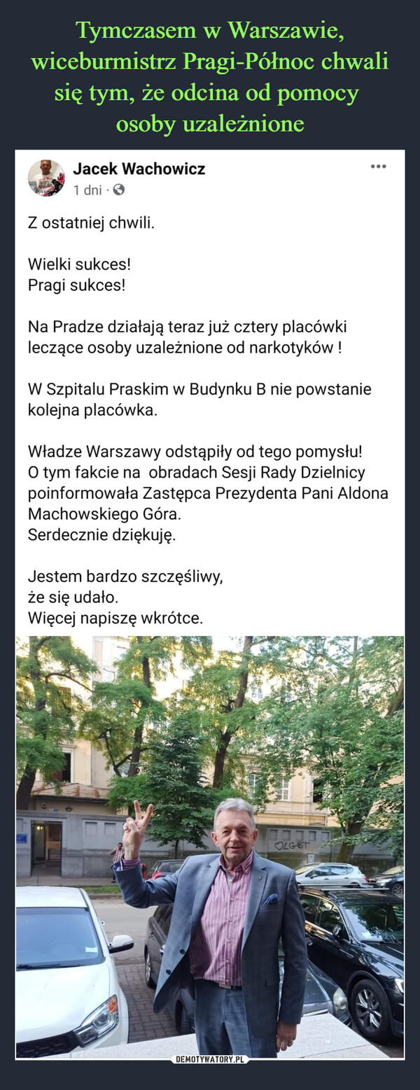 Tymczasem w Warszawie, wiceburmistrz Pragi-Północ chwali się tym, że odcina od pomocy 
osoby uzależnione