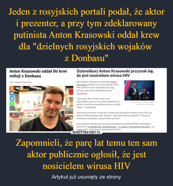 Jeden z rosyjskich portali podał, że aktor i prezenter, a przy tym zdeklarowany putinista Anton Krasowski oddał krew dla "dzielnych rosyjskich wojaków 
z Donbasu" Zapomnieli, że parę lat temu ten sam aktor publicznie ogłosił, że jest nosicielem wirusa HIV