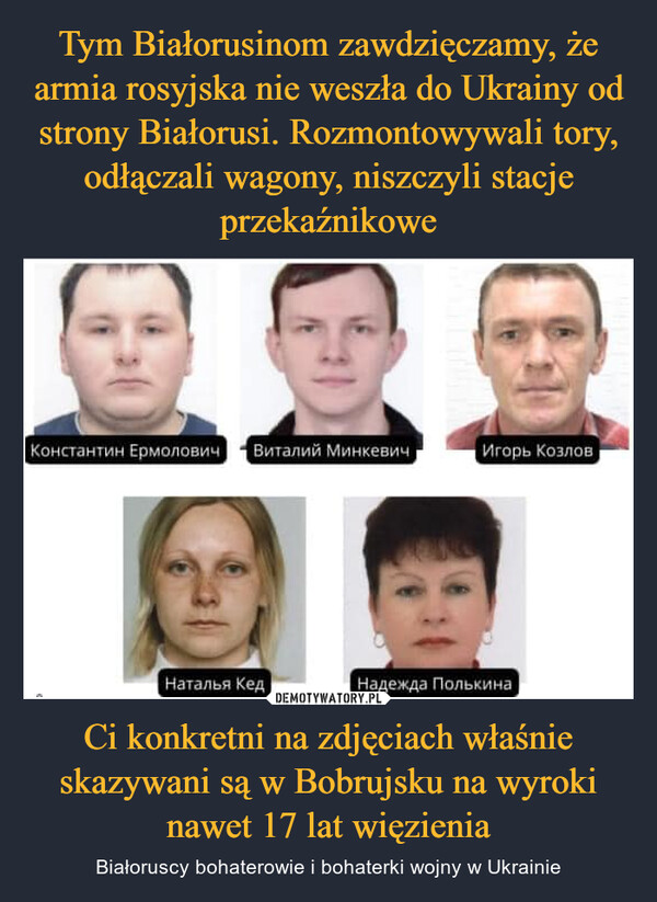 Ci konkretni na zdjęciach właśnie skazywani są w Bobrujsku na wyroki nawet 17 lat więzienia – Białoruscy bohaterowie i bohaterki wojny w Ukrainie 