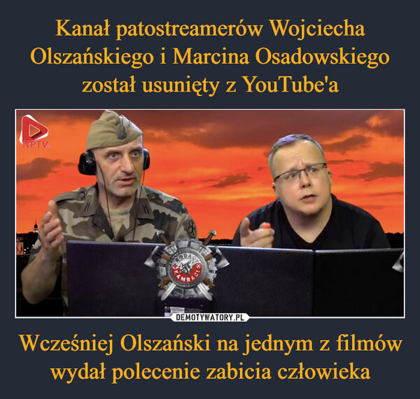 Kanał patostreamerów Wojciecha Olszańskiego i Marcina Osadowskiego został usunięty z YouTube'a Wcześniej Olszański na jednym z filmów wydał polecenie zabicia człowieka
