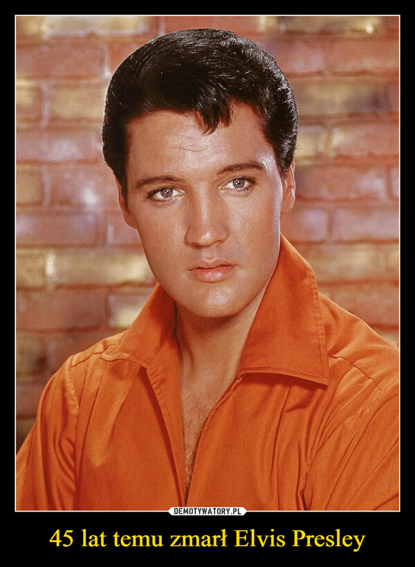 45 lat temu zmarł Elvis Presley –  